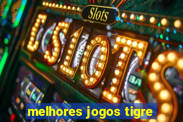 melhores jogos tigre